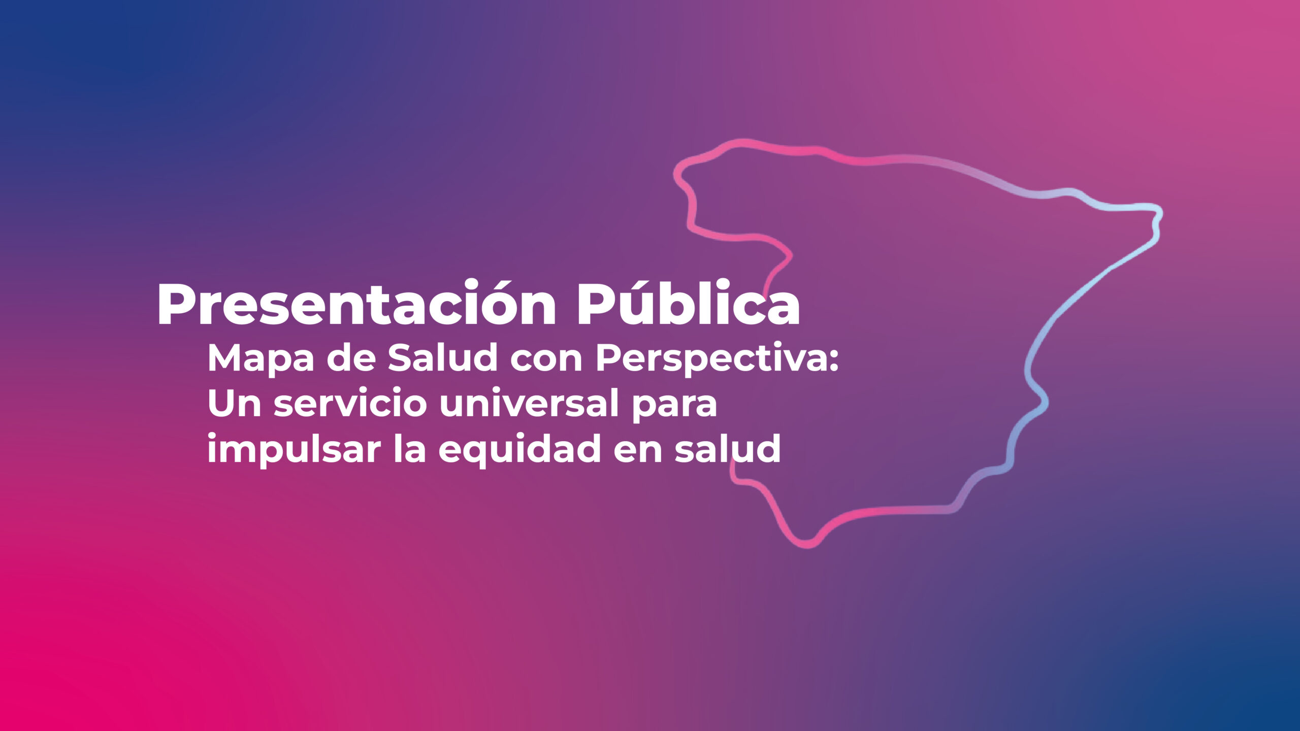 Presentación Pública "Mapa de Salud con Perspectiva: Un servicio universal para impulsar la equidad en salud"
